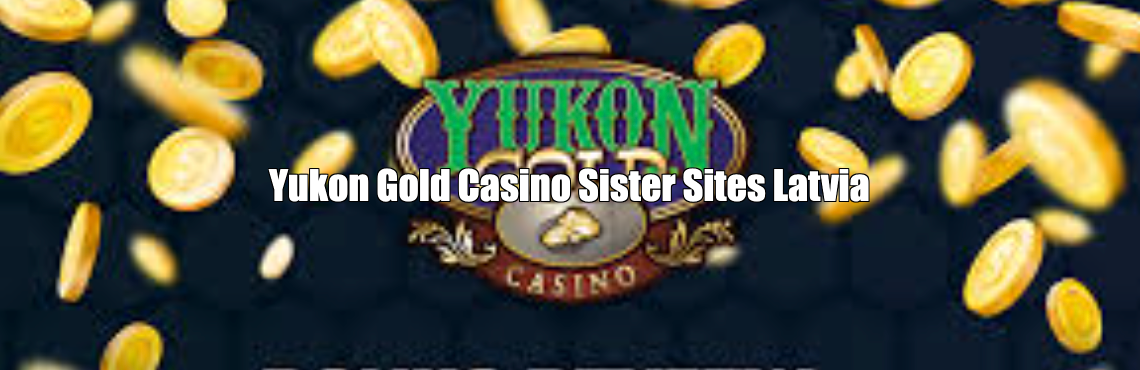 Yukon Gold Casino Sister Sites Latvia